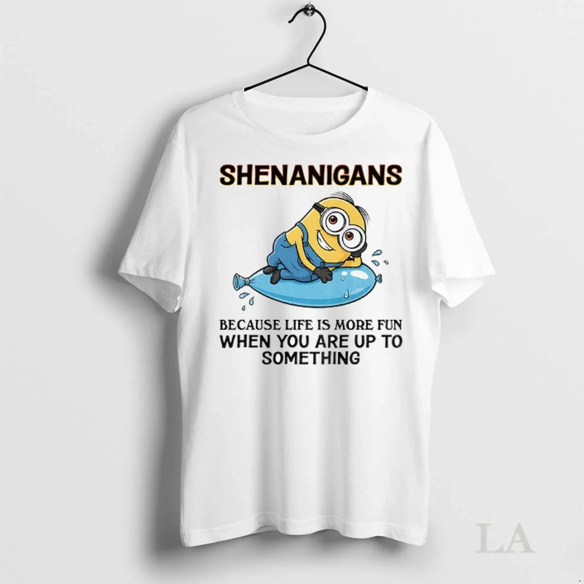 Original Minion Shenanigans Because Life Is More Fun When You Are Up To Something