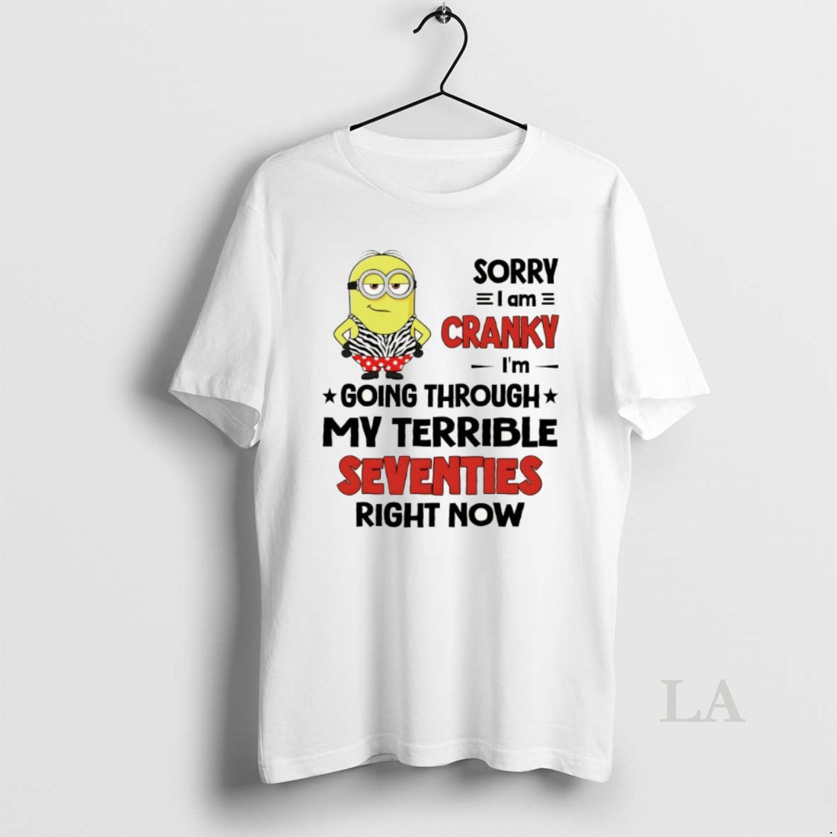 Original Minion Sorry I Am Cranky Im Going Through My Terrible Seventies Right Now