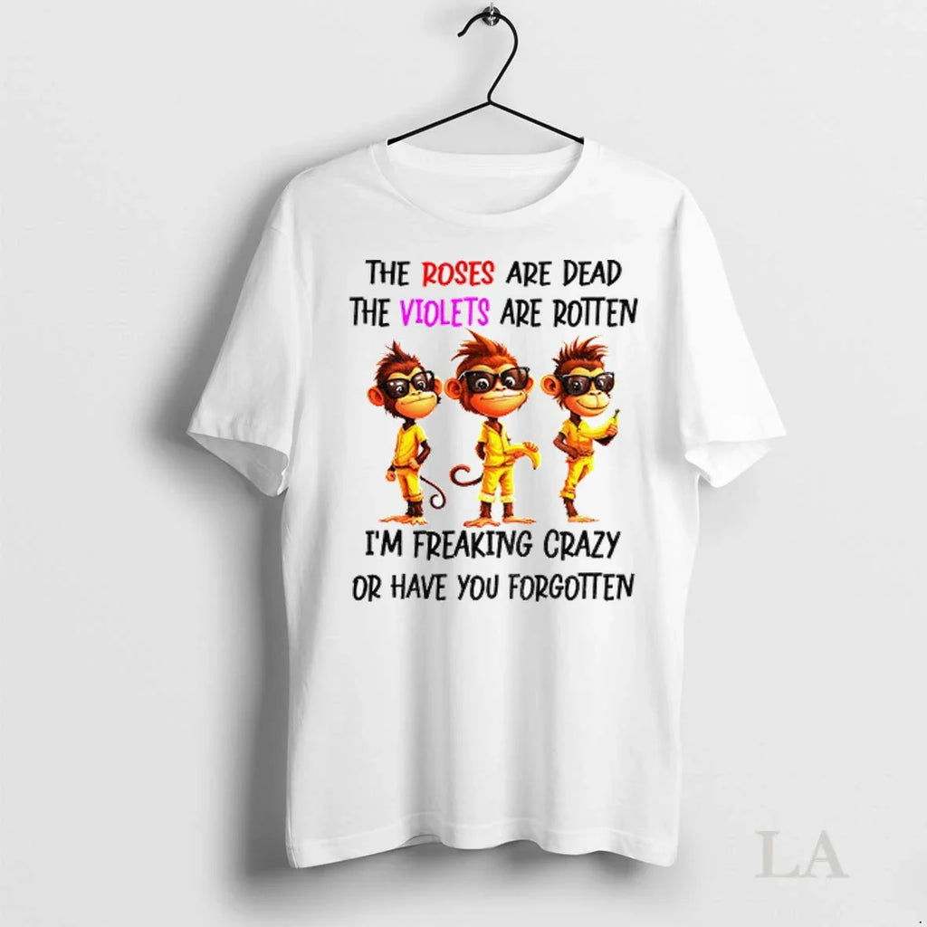 Original Monkey Banana The Roses Are Dead The Violets Are Rotten Im Freaking Crazy Or