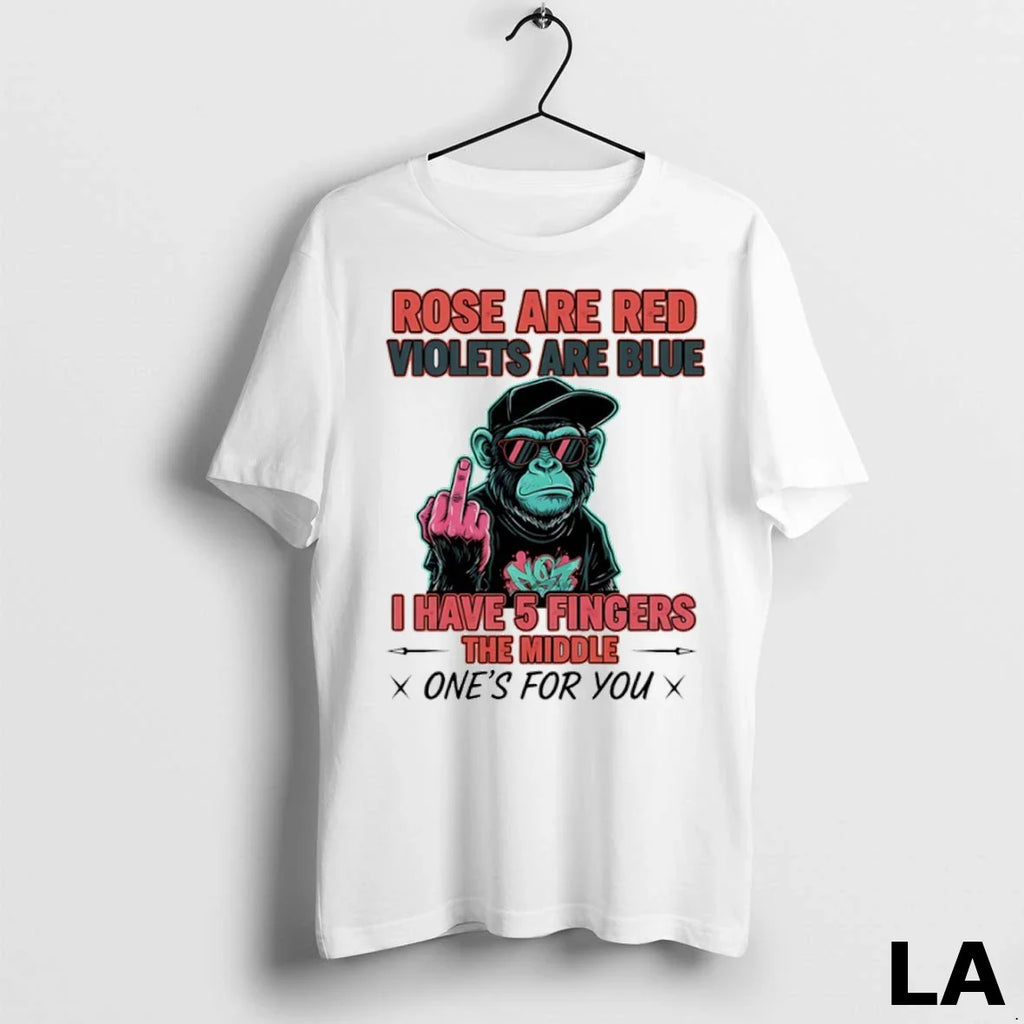 Original Monkey Rose Are Red Violets Are Blue I Have 5 Fingers The Middle Ones