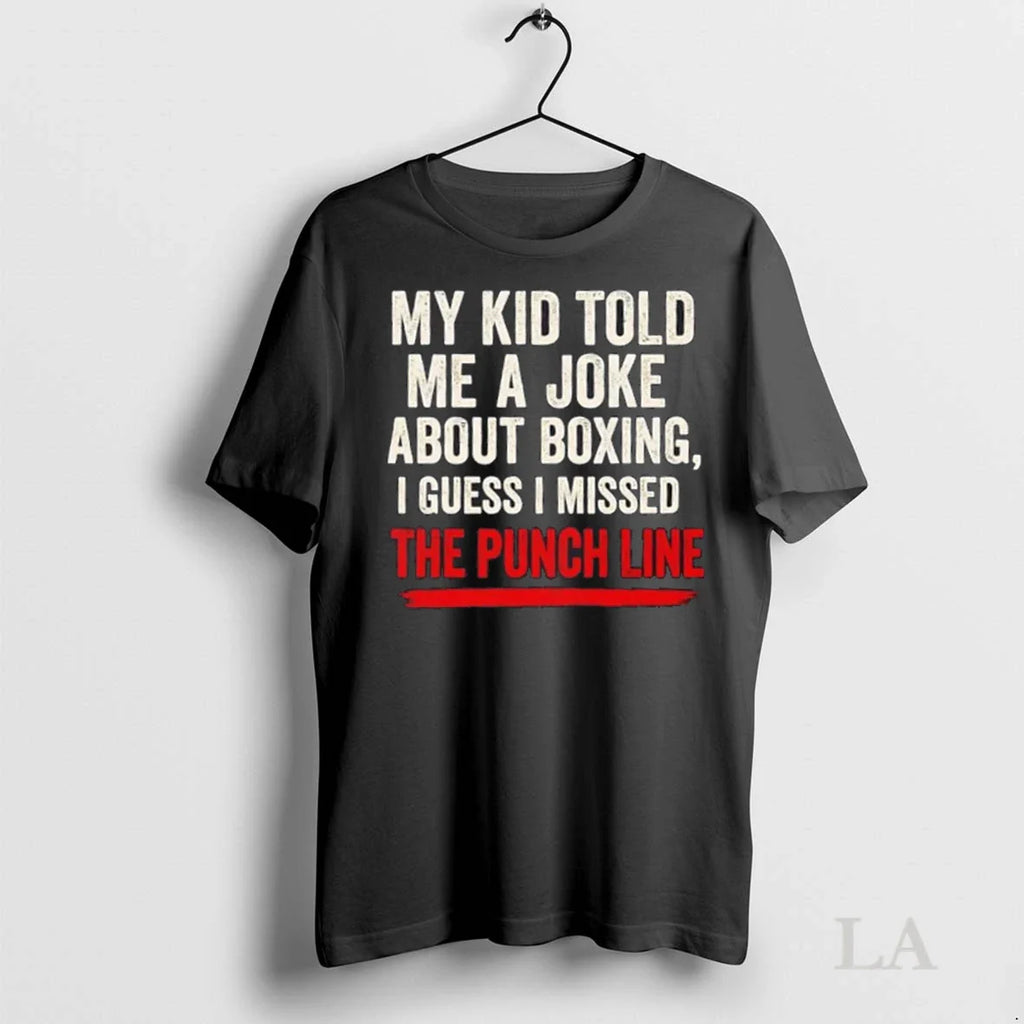 Original My Kid Told Me A Joke About Boxing I Guess I Missed The Punch