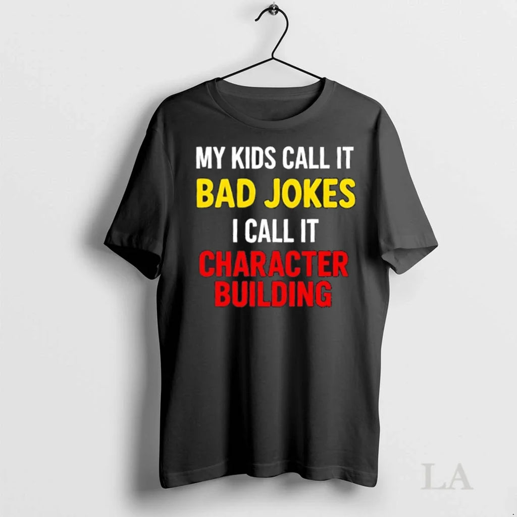 Original My Kids Call It Bad Jokes I Call It Character Building