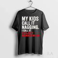 Original My Kids Call It Nagging I Call It Project Management