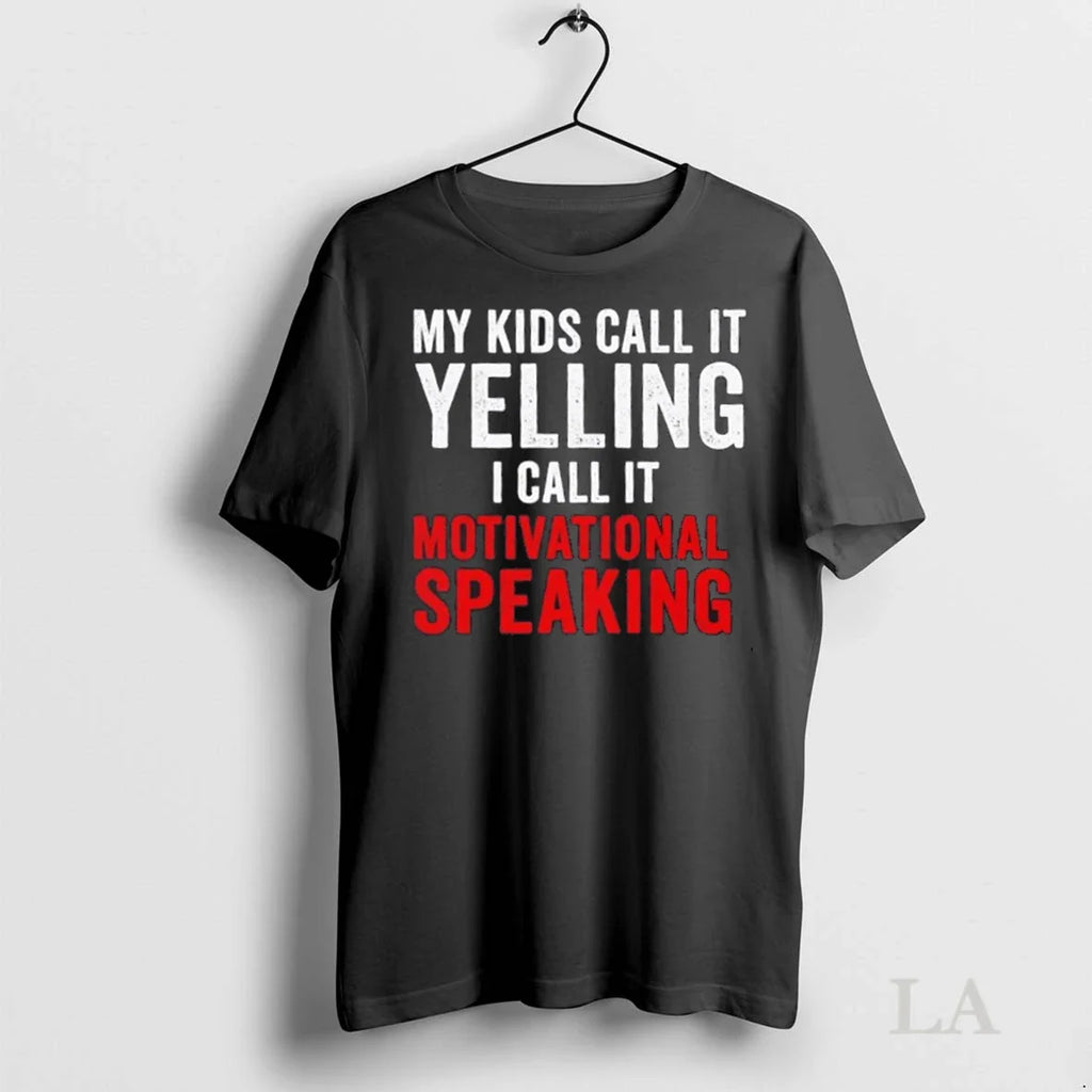 Original My Kids Call It Yelling I Call It Motivational Speaking