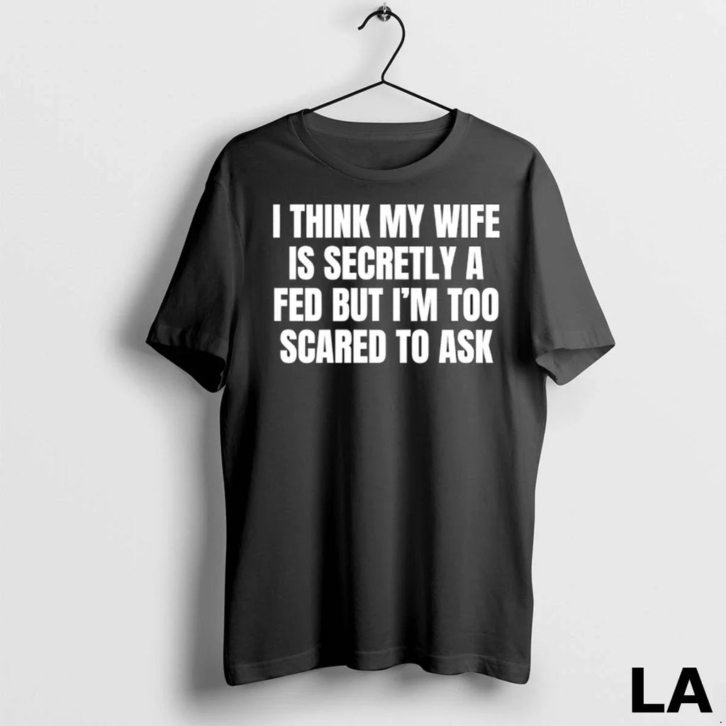 Original My Wife Is Secretly A Fed But Im Too Scared To Ask