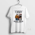 Original Never Underestimate A Woman Who Still Drives Trucks In Her Eighties