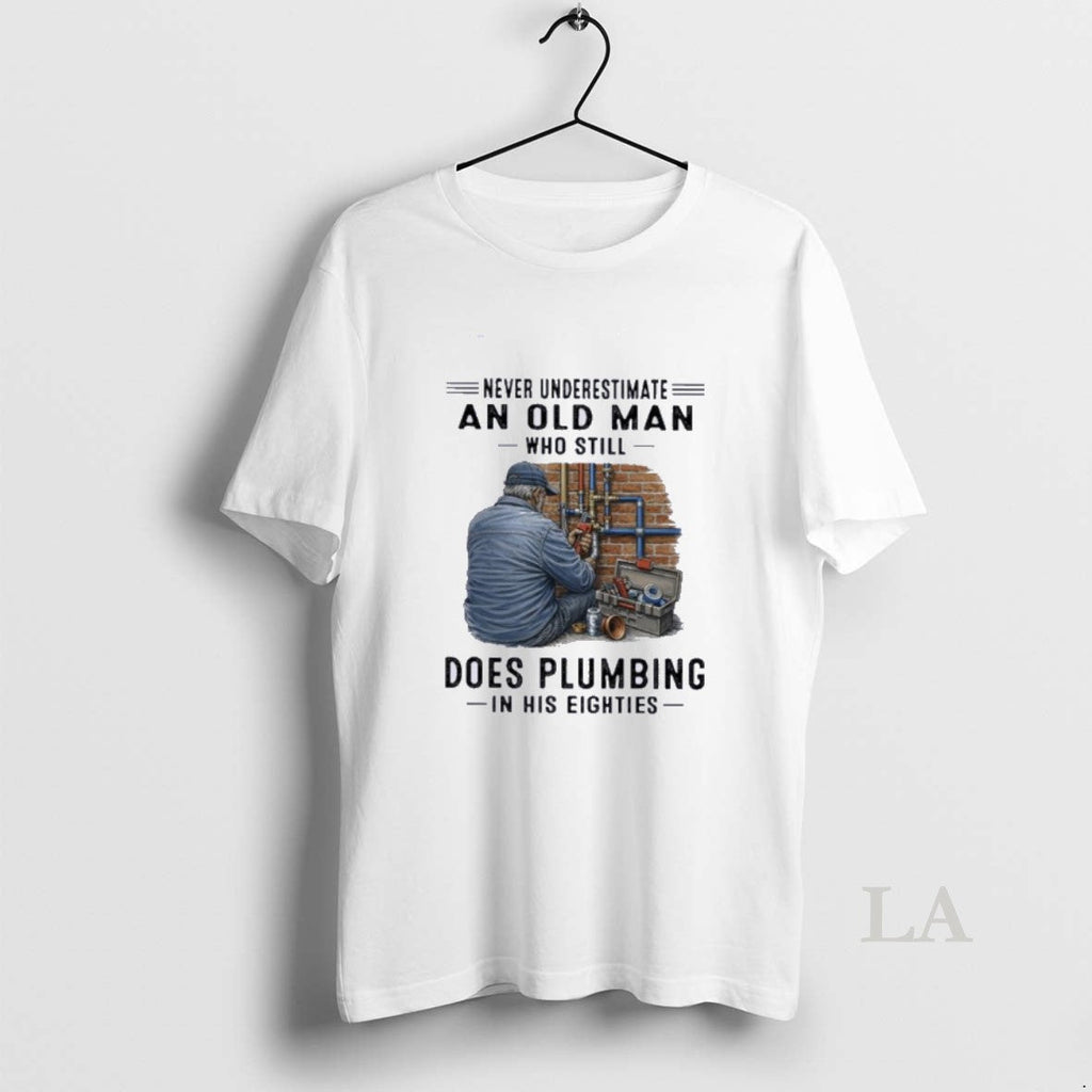 Original Never Underestimate An Old Man Who Still Does Plumbing In His Eighties