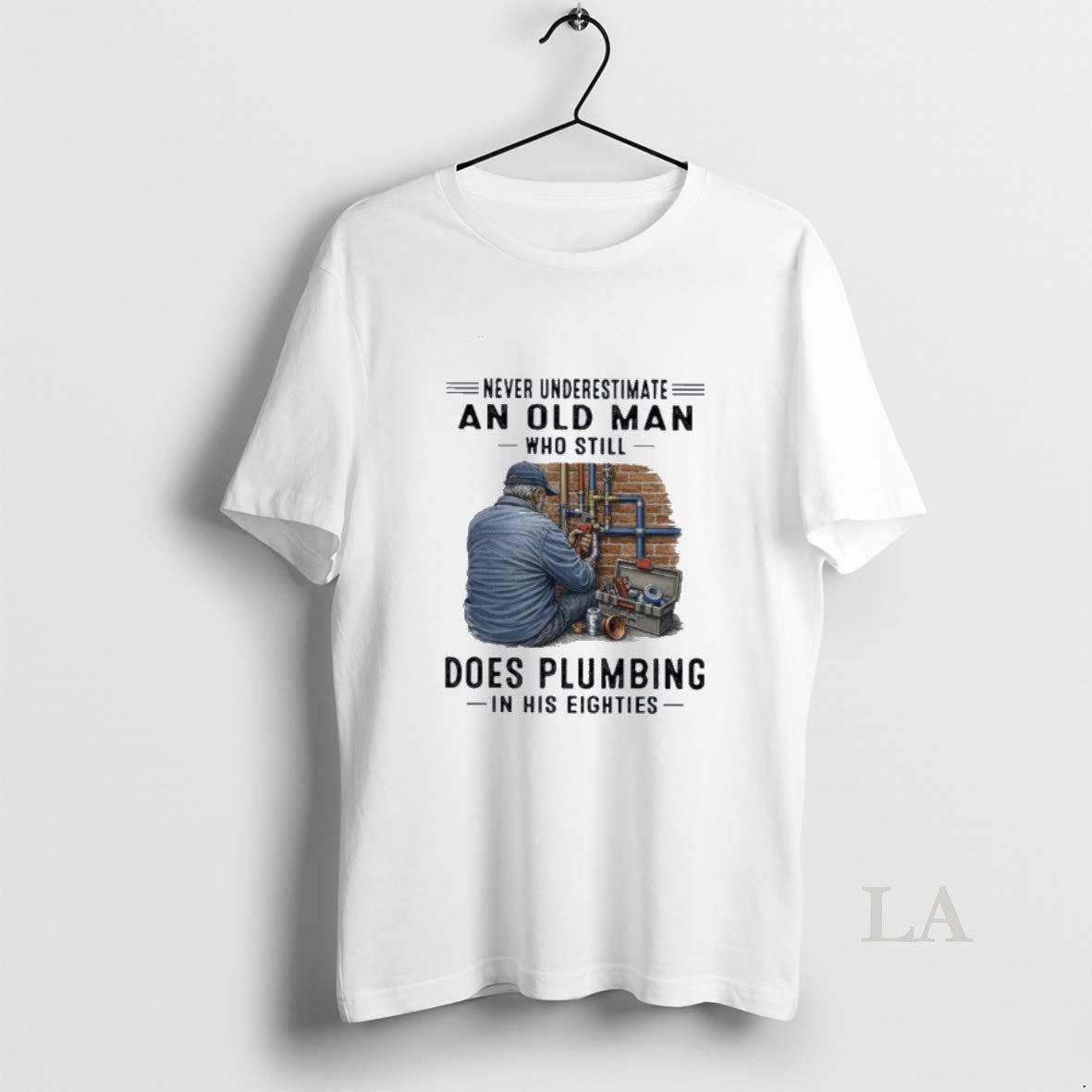 Original Never Underestimate An Old Man Who Still Does Plumbing In His Eighties