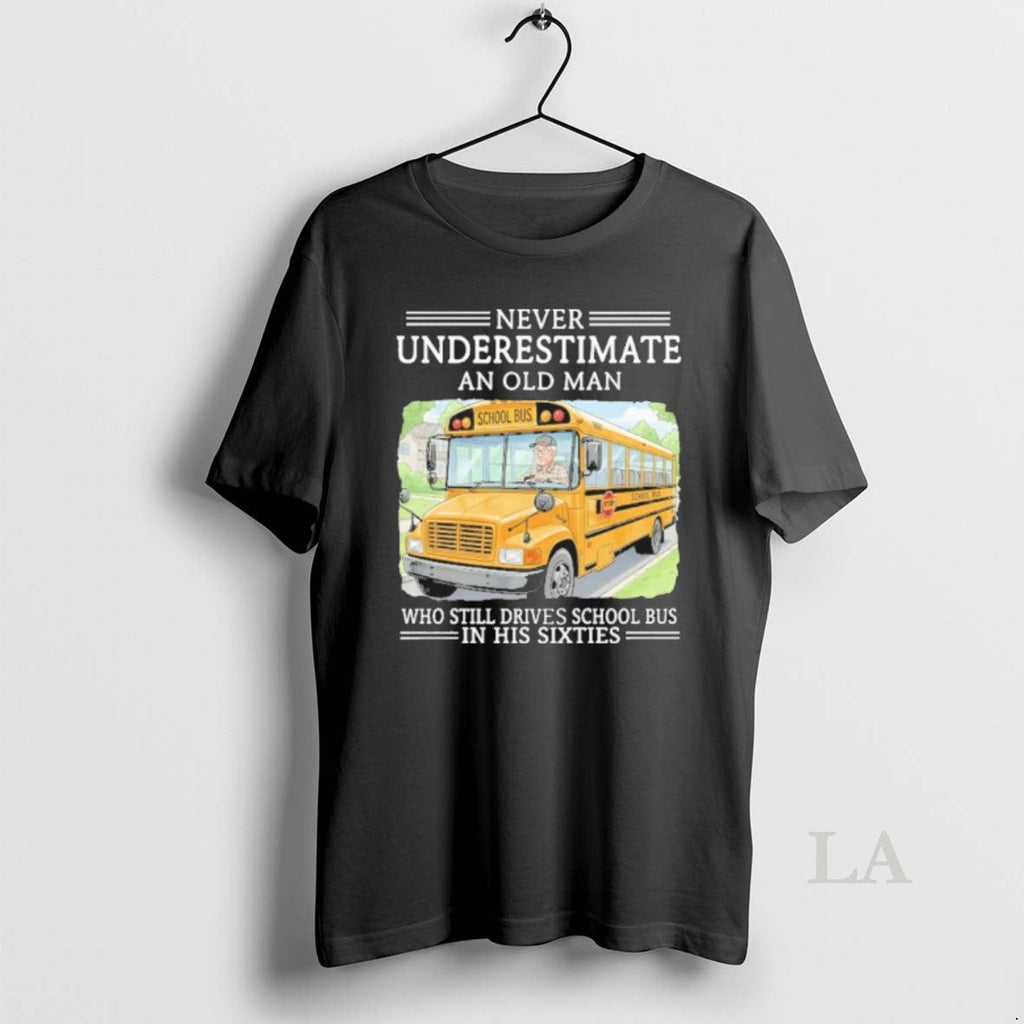 Original Never Underestimate An Old Man Who Still Drives School Bus In His Sixties