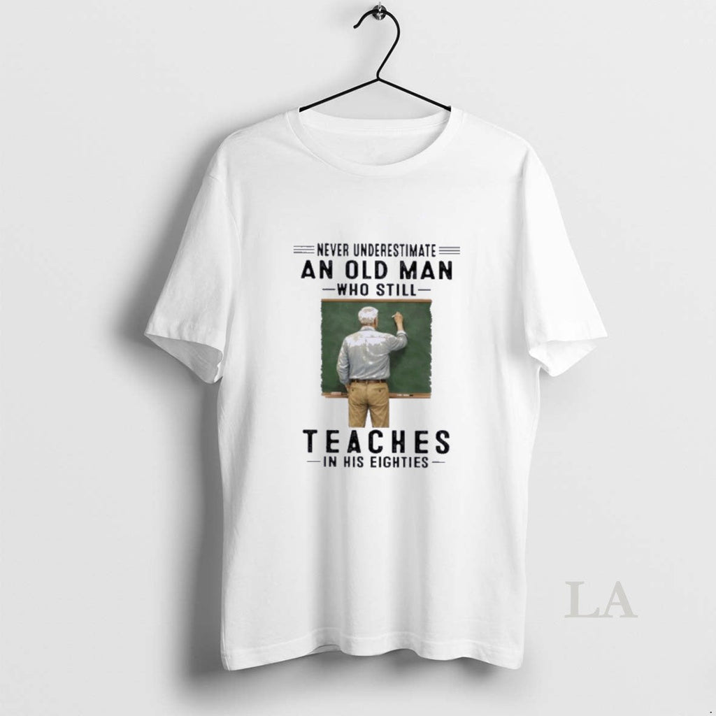 Original Never Underestimate An Old Man Who Still Teaches In His Eighties
