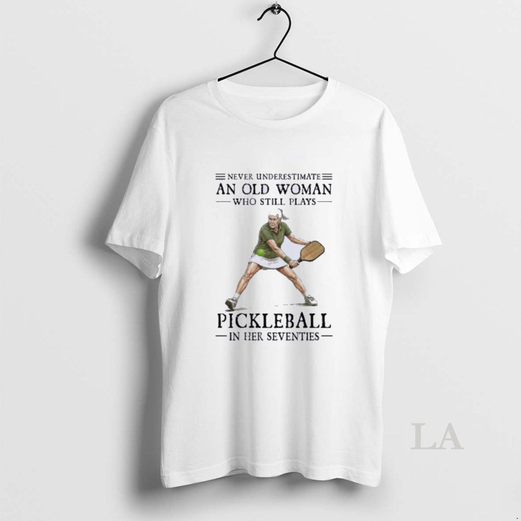 Original Never Underestimate An Old Woman Who Still Plays Pickleball In Their Seventies 2026