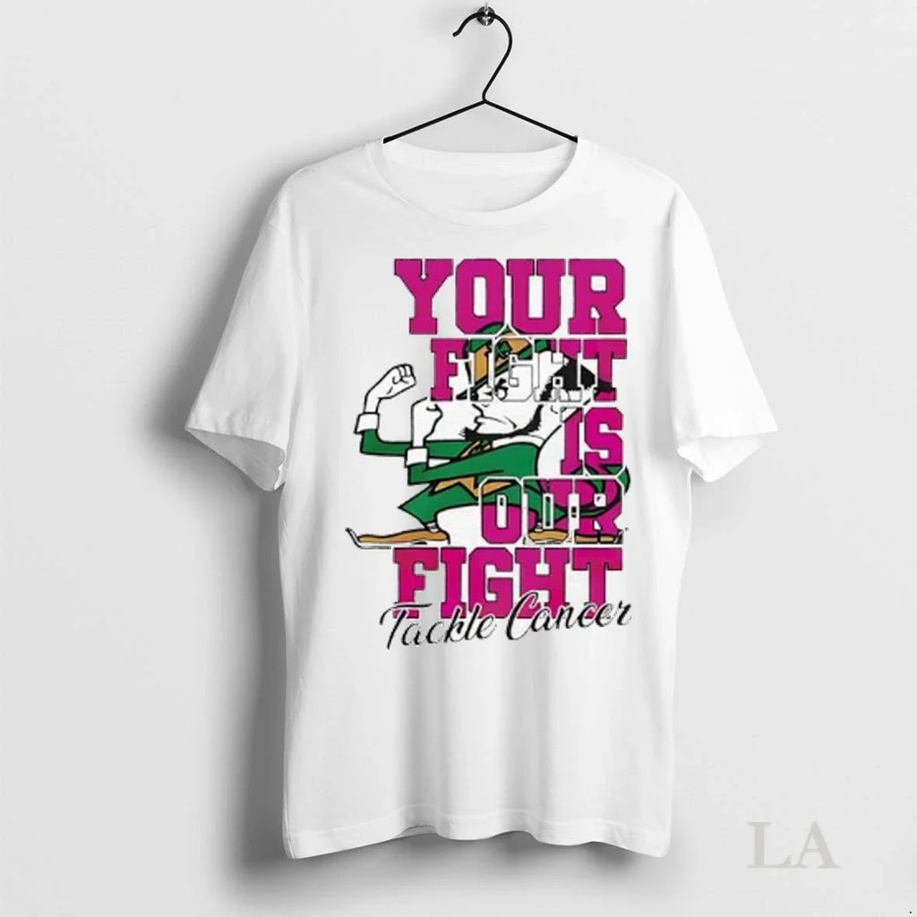 Original Notre Dame Fighting Irish Mascot Tackle Cancer Your Fight Is Our Fight Ladies