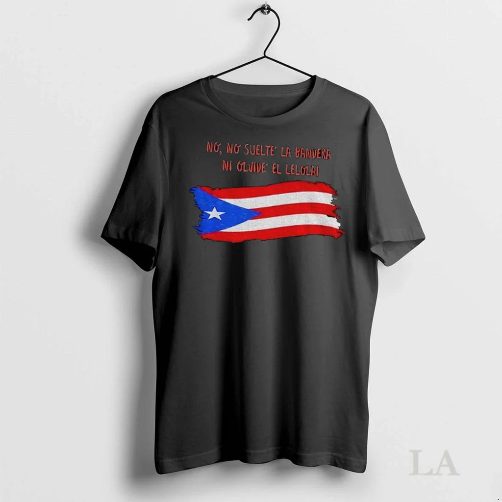 Original Puerto Rico Pride Bad Bunny No No Suelte La Bandera Ni Olvide El Lelolal