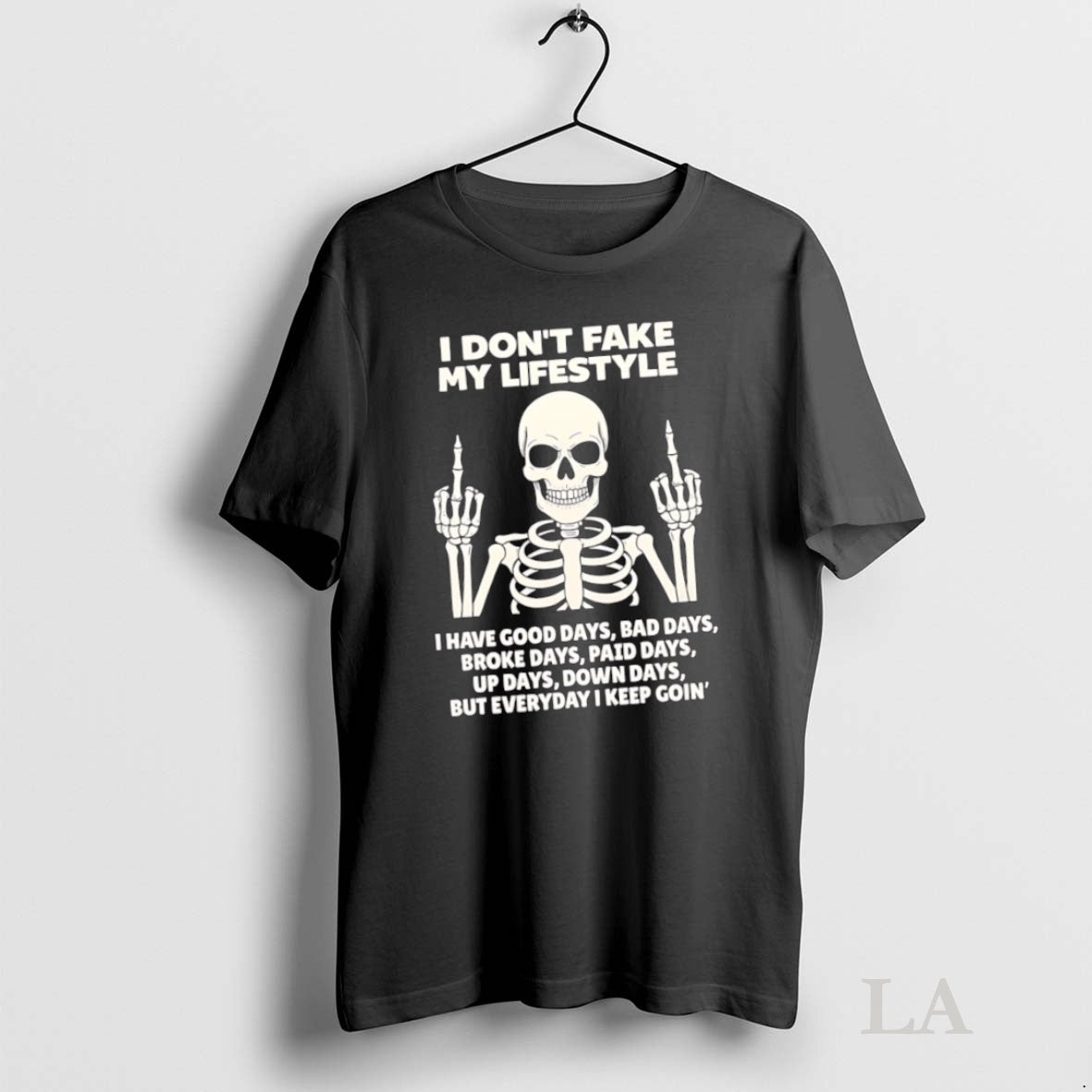 Original Skeleton I Dont Fake My Lifestyle But Everyday I Keep Goin
