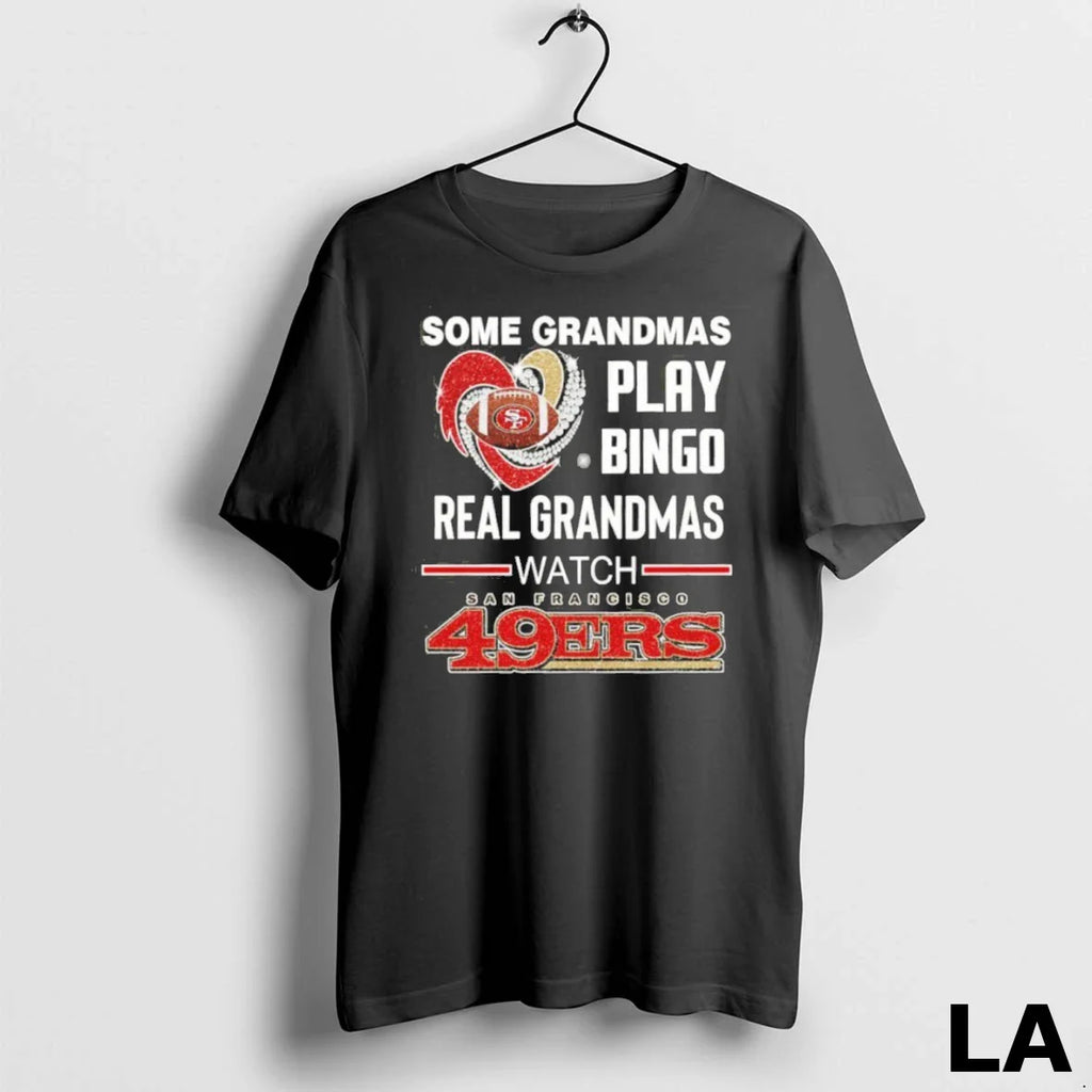 Original Some Grandmas Play Bingo Real Grandmas Watch 49ers