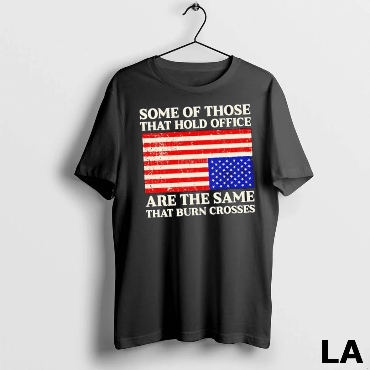 Original Some Of Those That Hold Office Are The Same That Burn Crosses Us Flag