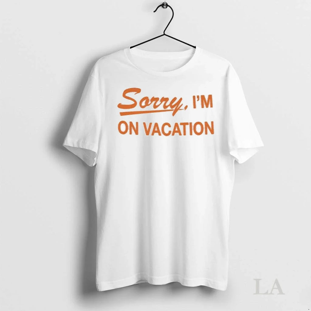 Original Sorry Im On Vacation