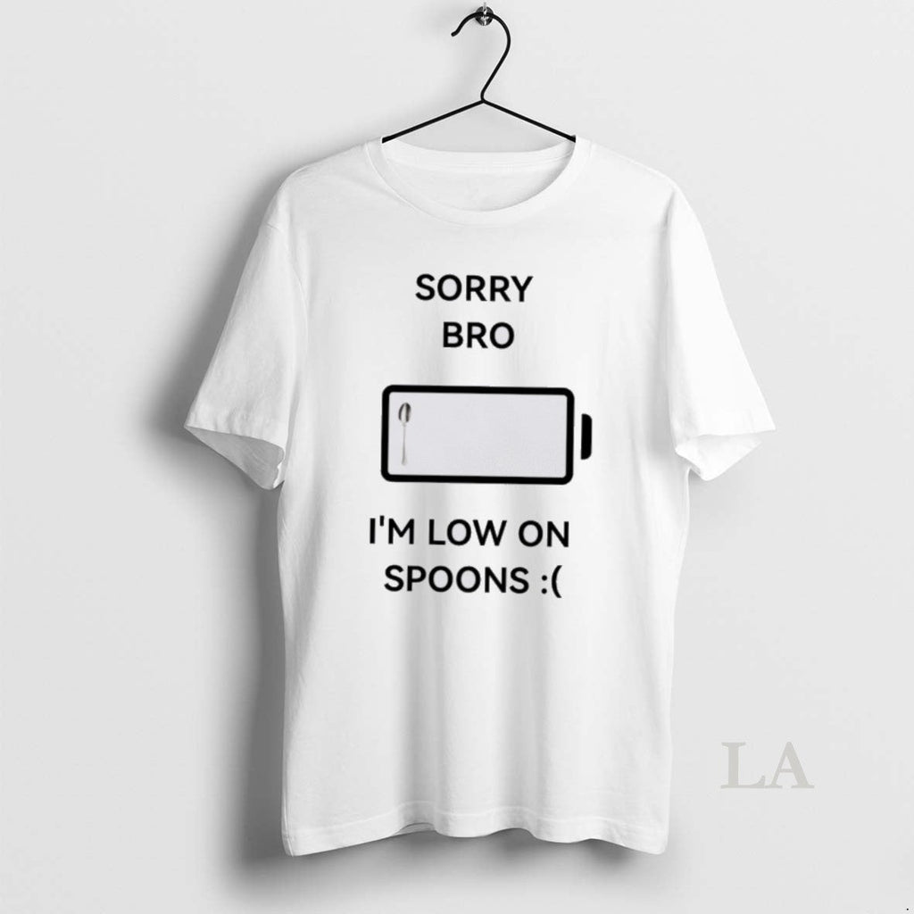 Original Sorry Bro Im Low On Spoons