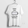Original Sorry Bro Im Low On Spoons