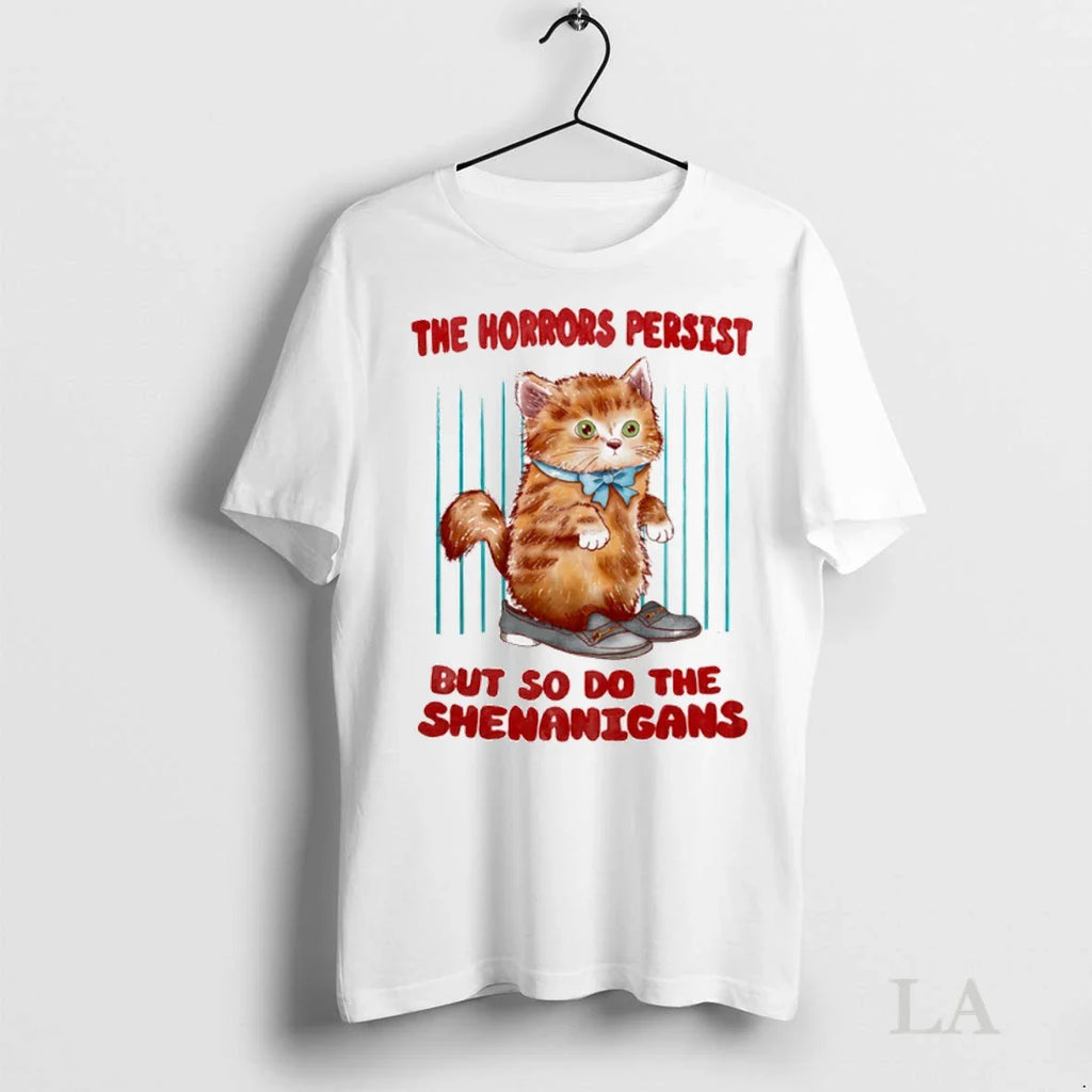 Original The Horrors Persist But So Do The Shenanigans Cat