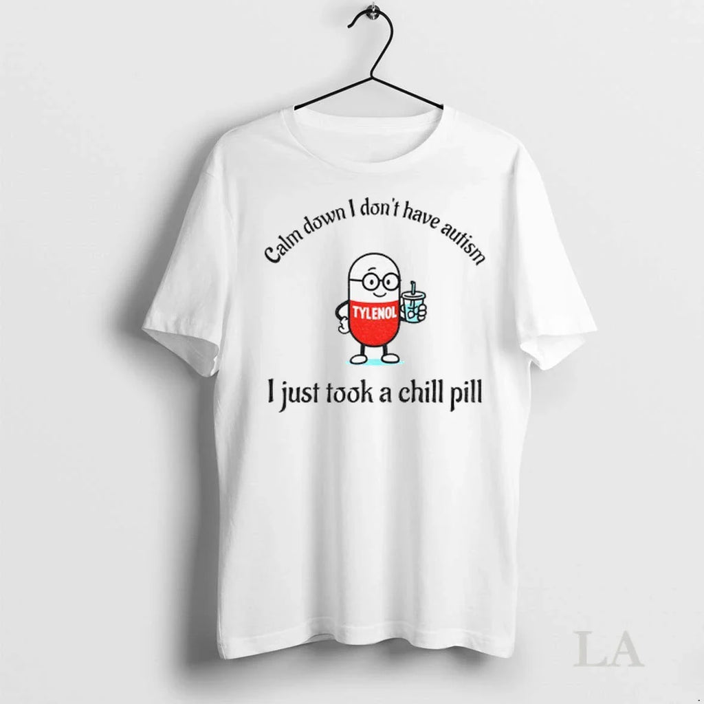 Original Tylenol Acetaminophen Calm Down I Dont Have Autism I Just Took A Chill Pill