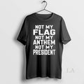 Original Val Not My Flag Not My Anthem Not My President