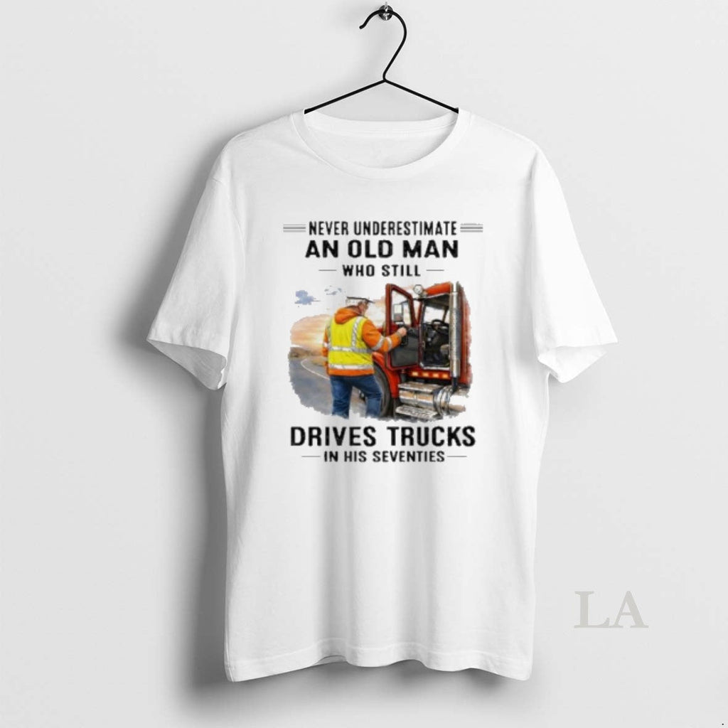 Original Vintage Never Underestimate An Old Man Who Still Drives Trucks In His Seventies