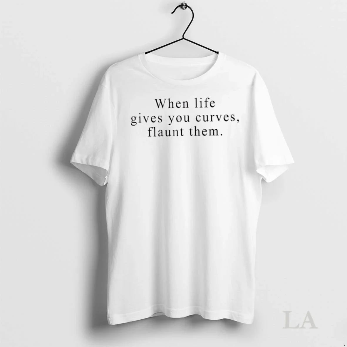 Original When Life Gives You Curves Flaunt Them