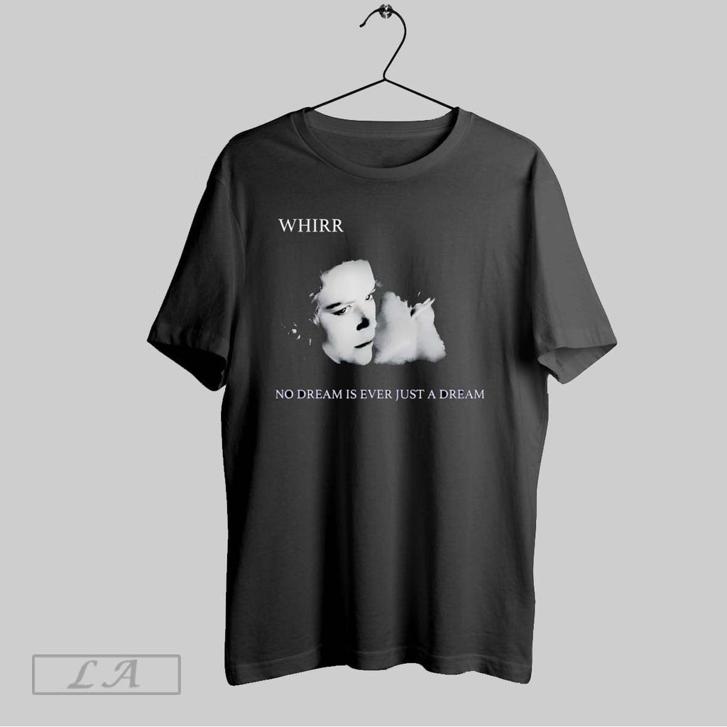 Original Whirr Dream Ever Dream Tee Unisex T-shirt, Sweatshirt, Hoodie (1)