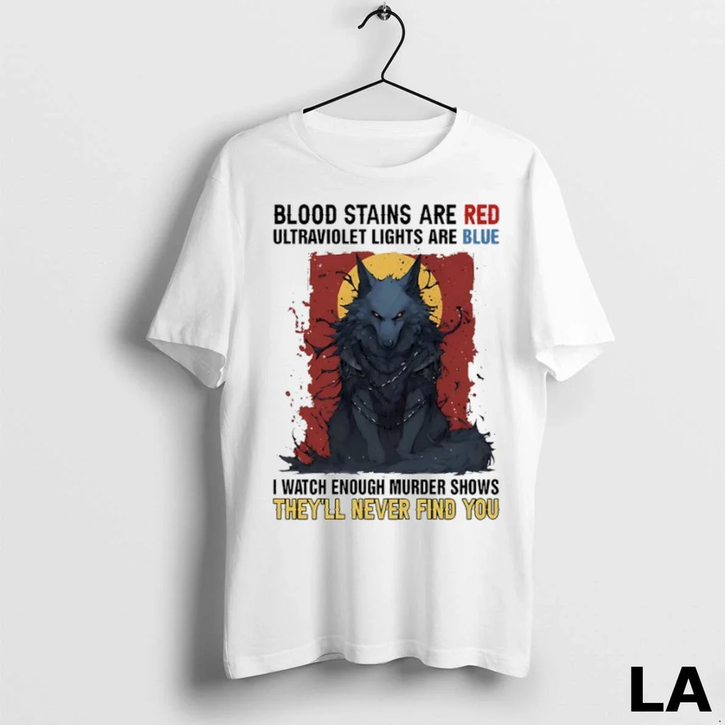 Original Wolf Blood Stains Are Red Ultraviolet Lights Are Blue I Watch Enough Murder Shows