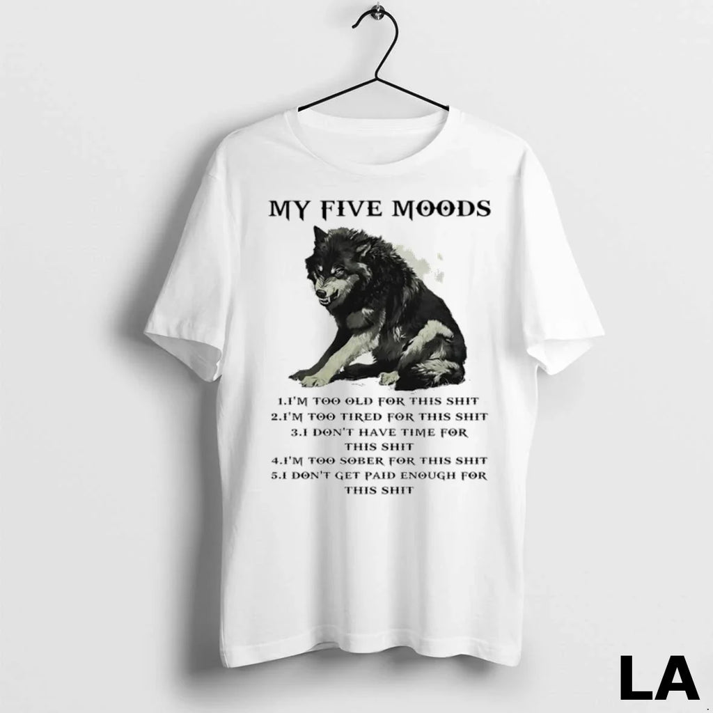 Original Wolf My Five Moods Im Too Old For This Shit