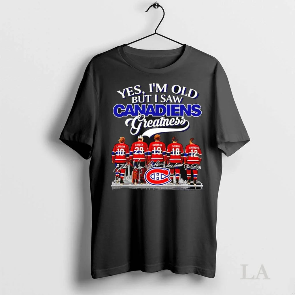 Original Yes Im Old But I Saw Montreal Canadiens Remember Signatures Greatness Ladies