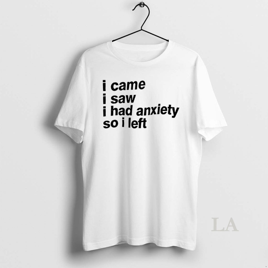 Original I Came I Saw I Had Anxiety So I Left