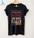 Political Protest We The People No Kings No War No Ice Shirt