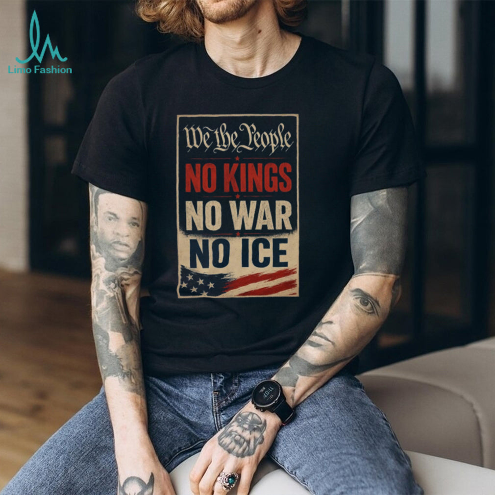Political Protest We The People No Kings No War No Ice Shirt