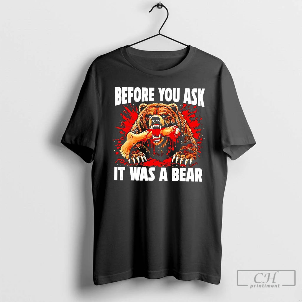 Premium Bear Before You Ask It Was A Bear