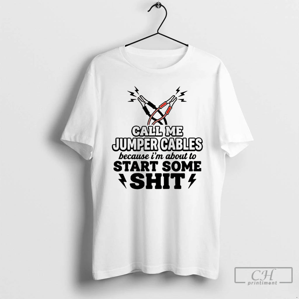 Premium Call Me Jumper Cables Because Im About To Start Some Shit T Shirts Sweater