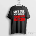 Premium Cant Talk In The Middle Of Pretending To Listen Funny Quote