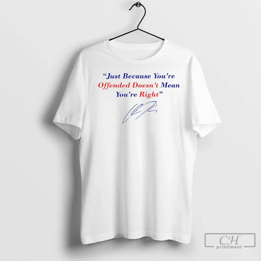 Premium Charlie Kirk Freedom Just Because Youre Offended Doesnt Mean Youre Right Signature