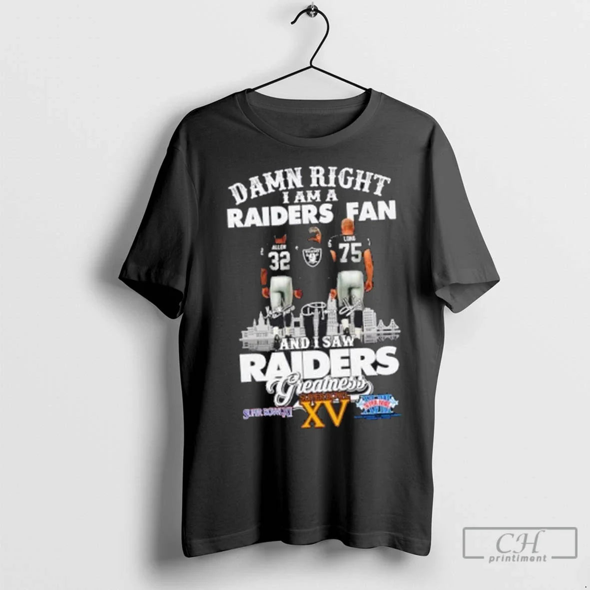 Premium Damn Right I Am A Raiders Fan Allen X Long And I Saw Raiders