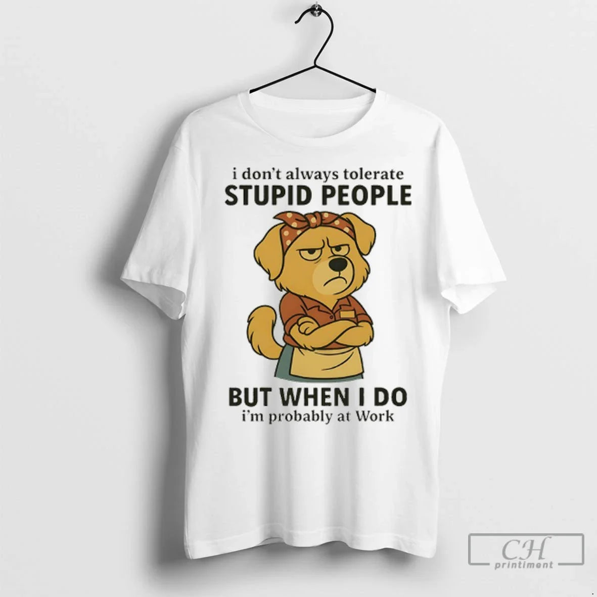 Premium Dog I Dont Always Tolerate Stupid People But When I Do Im Probably At