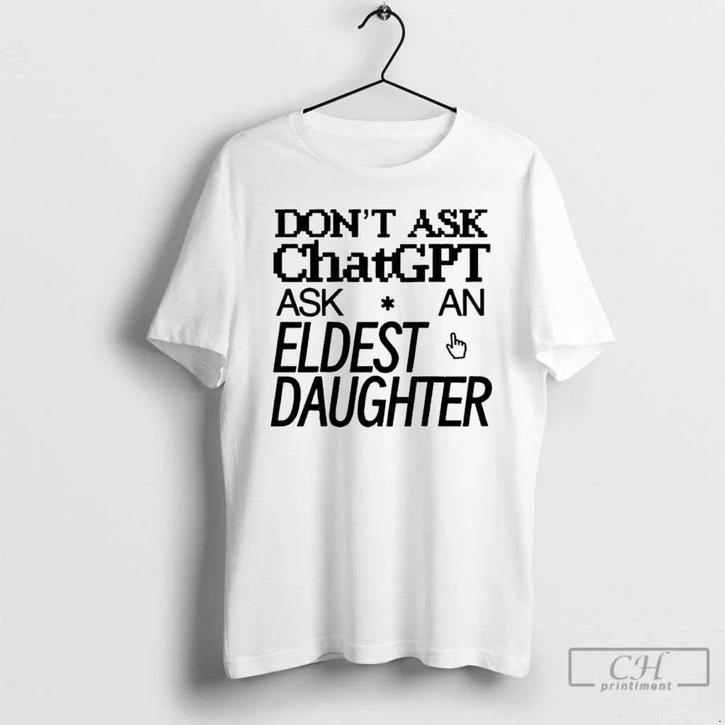 Premium Dont Ask Chat Gpt Ask An Eldest Daughter