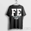 Premium Fe The Earth Is Flat