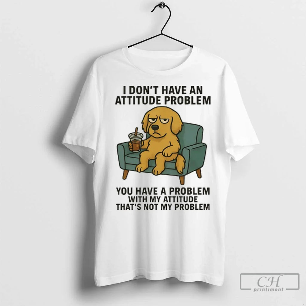 Premium Golden Retriever I Dont Have An Attitude Problem You Have A Problem With My