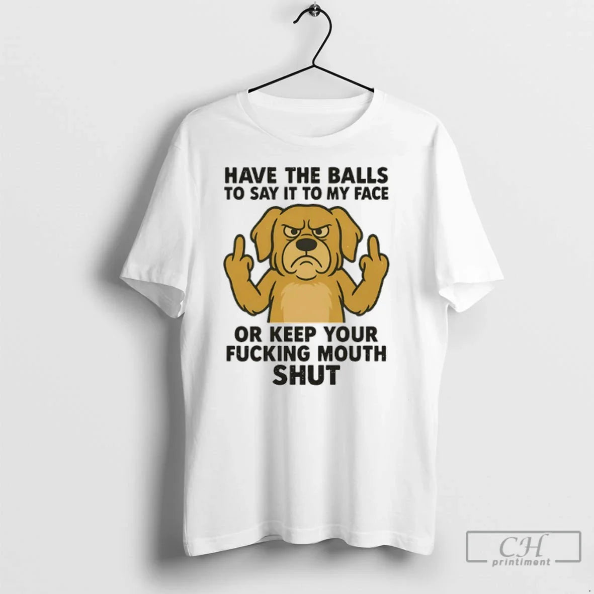 Premium Golden Retriever Have The Balls To Say It To My Face Or Keep Your