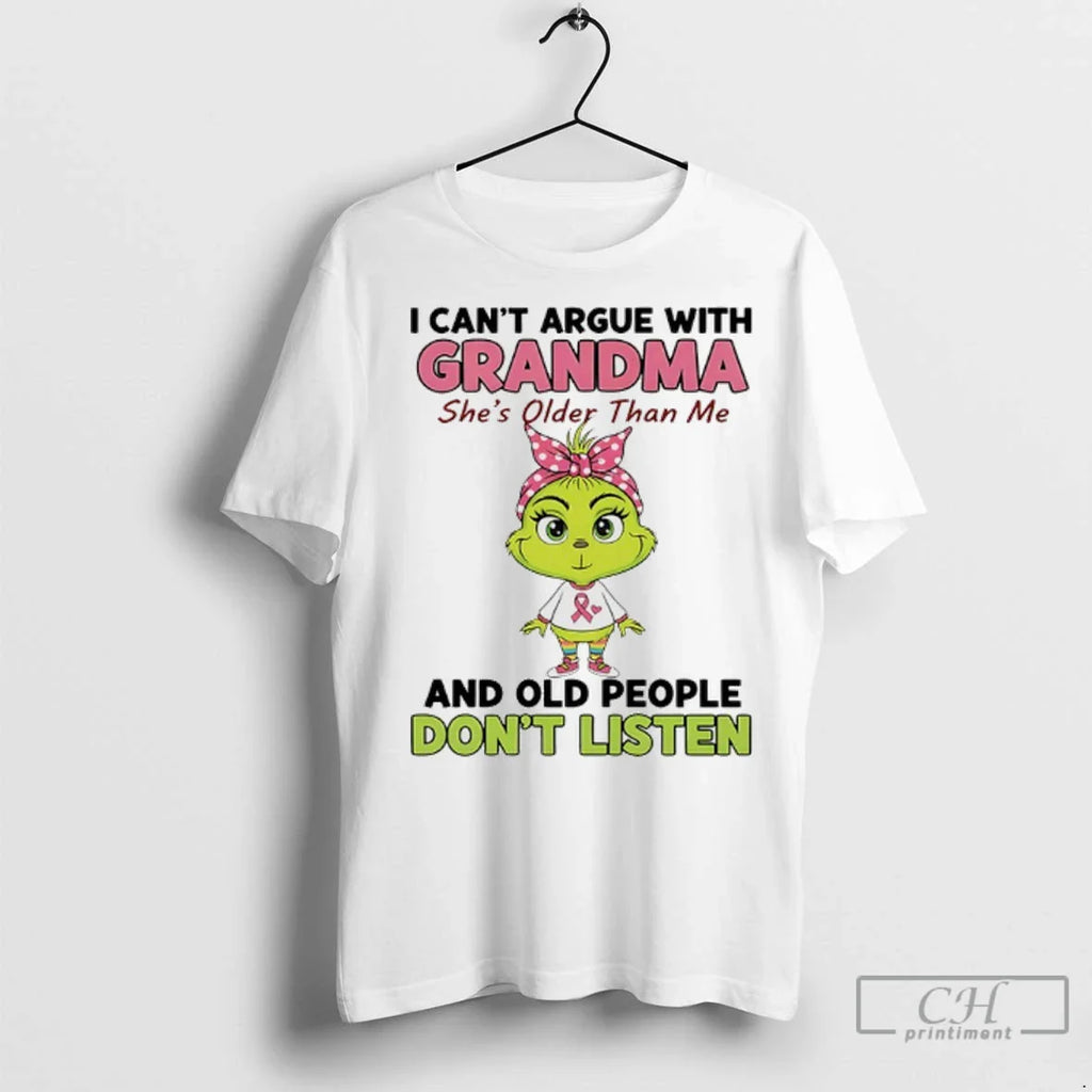 Premium Grinch Cancer I Cant Argue With Grandma Shes Older Than Me And Old People
