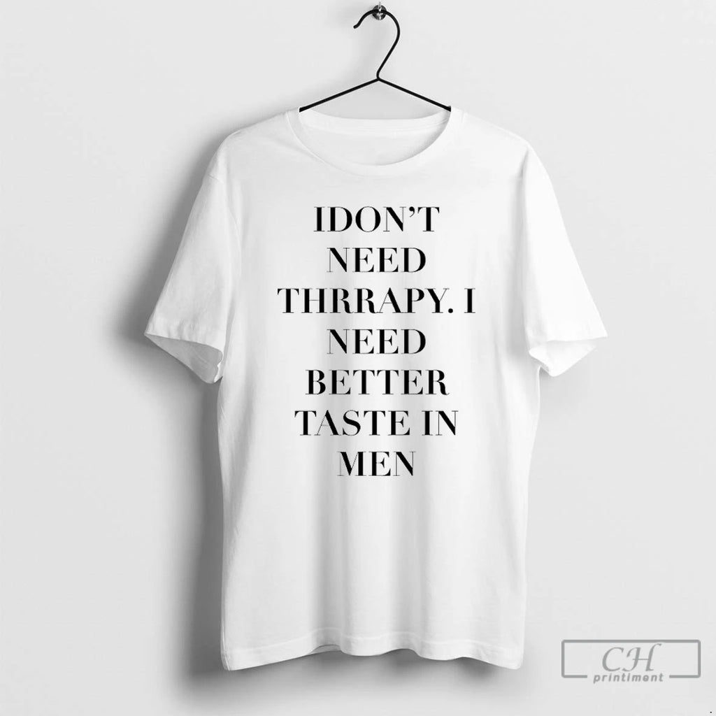 Premium I Dont Need Therapy I Need Better Taste In Men