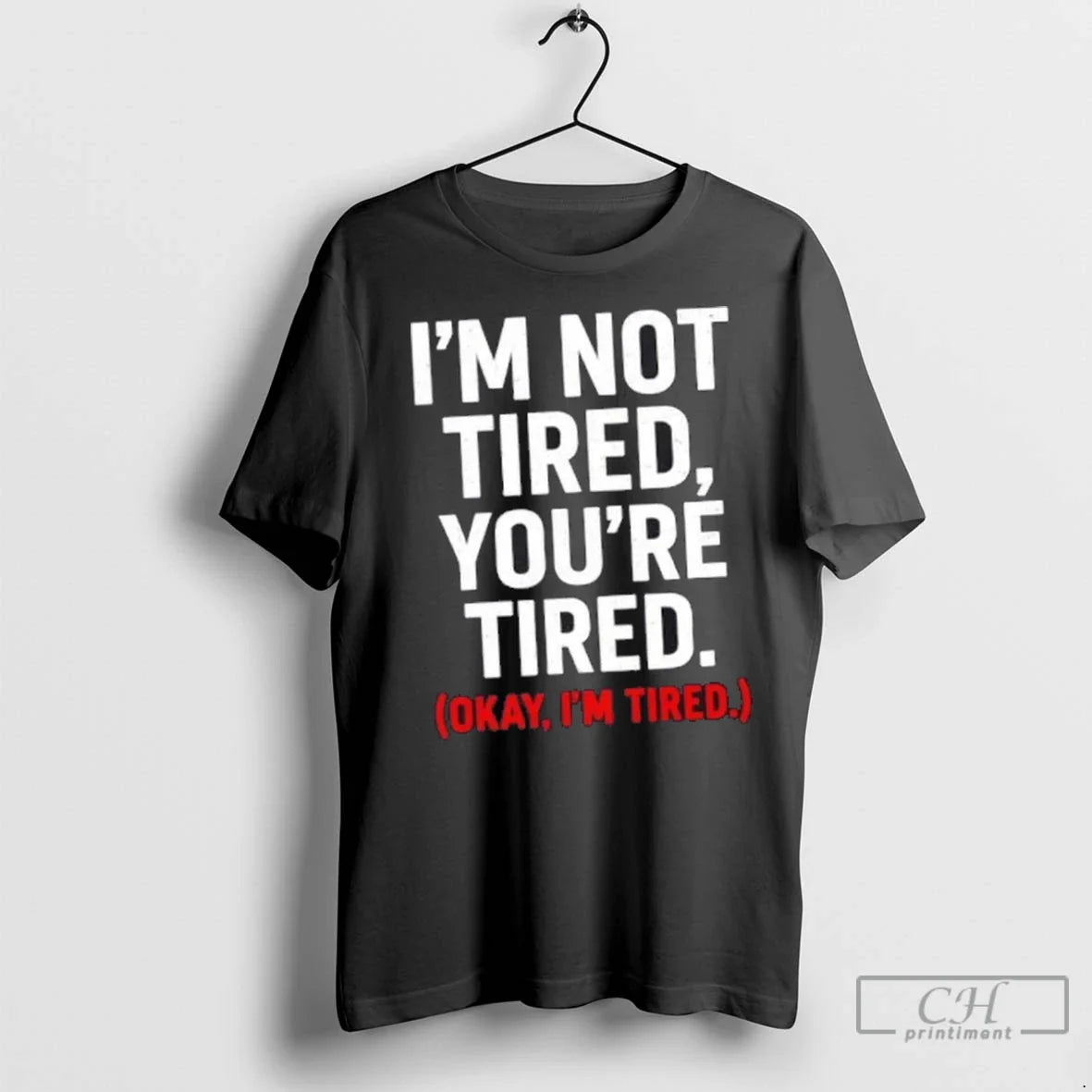 Premium Im Not Tired Youre Tired Okay Im Tired