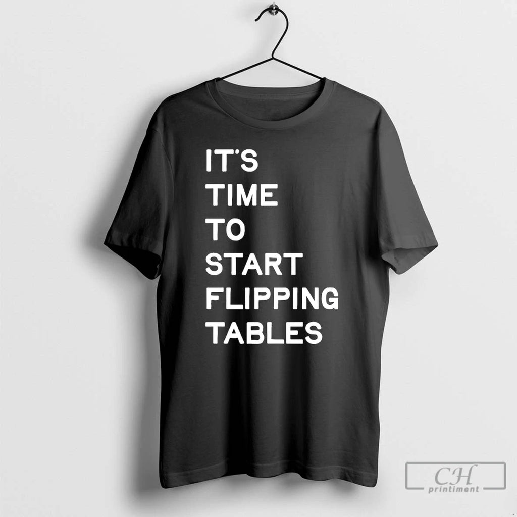 Premium Its Time To Start Flipping Tables