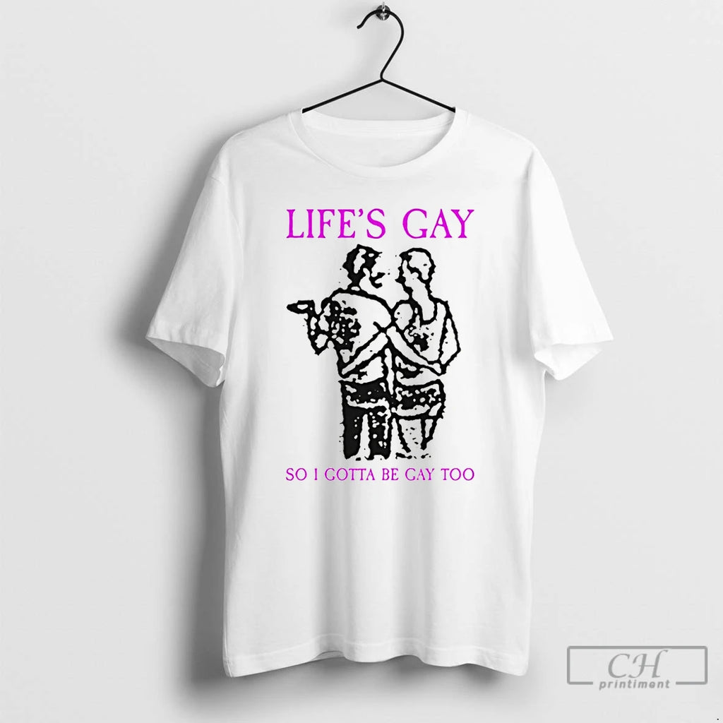Premium Lifes Gay So I Gotta Be Gay Too Lgbt